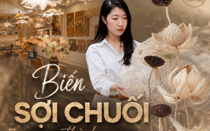 [E] Biến sợi chuối thành tác phẩm nghệ thuật giá hàng chục triệu đồng