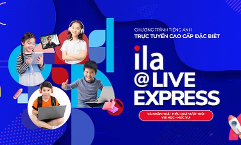 ILA ra mắt Chương trình Tiếng Anh trực tuyến cao cấp đặc biệt - ILA@Live Express dành cho mọi học sinh đam mê Tiếng Anh trên toàn quốc